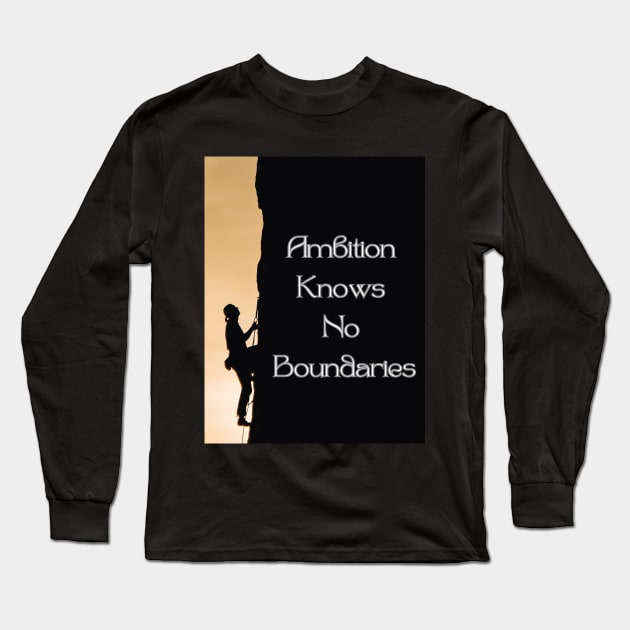 Ambition Knows No Boundaries Long Sleeve T-Shirt by Tinspira